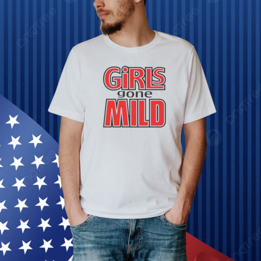 Girls Gone Mild Shirt