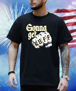 Gonna Get Ruff Shirt