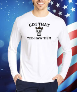 Got That Yee-Haw'tism TShirts