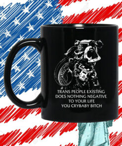 Gutterpress Trans People Existing Does Nothing Negative To Your Life You Crybaby Bitch Mug