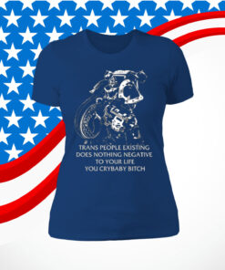 Gutterpress Trans People Existing Does Nothing Negative To Your Life You Crybaby Bitch SweatShirt