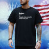 Hater People Who Secretly Wish To Be You Shirt