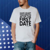 Have Heart Masturbates After The First Date Shirt