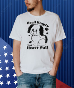 Head Empty But Heart Full Shirt