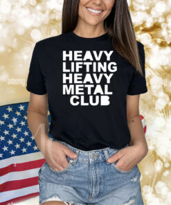 Heavy Lifting Heavy Metal Club Shirts