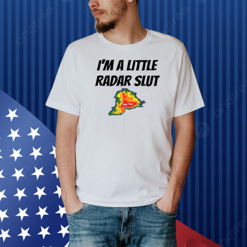 Helicity I'm A Little Radar Slut Shirt