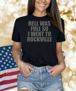 Hell Was Full So I Went To Rockville Shirts
