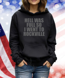 Hell Was Full So I Went To Rockville TShirts