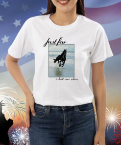 Horse I Just I Don't Care Where Shirts