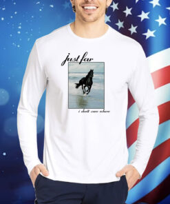 Horse I Just I Don't Care Where TShirts