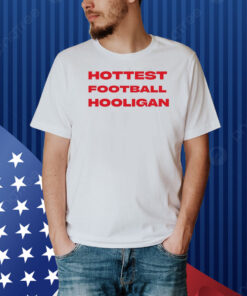 Hottest Football Hooligan Shirt