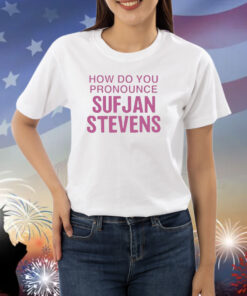 How Do You Pronounce Sufjan Stevens Shirts