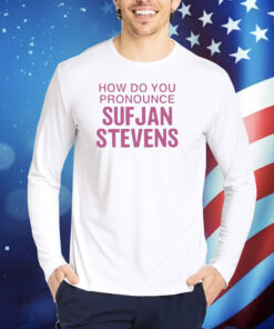 How Do You Pronounce Sufjan Stevens TShirts