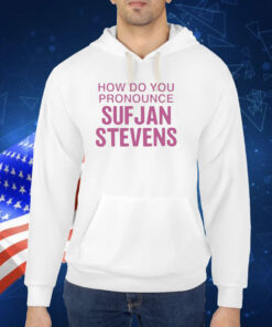 How Do You Pronounce Sufjan Stevens TShirt