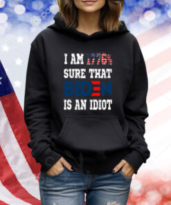 I Am 1776% Sure That Biden Is An Idiot TShirts