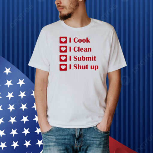 I Cook I Clean I Submit I Shut Up Shirt