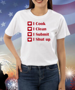 I Cook I Clean I Submit I Shut Up Shirts
