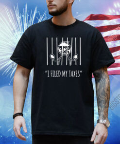 I Filed My Taxes Shirt