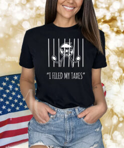 I Filed My Taxes Shirts