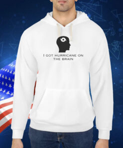 I Got Hurricane On The Brain TShirt