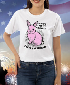 I Haven't Lost My Virginity Cause I Never Lose Shirts