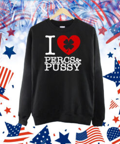 I Love Percs & Pussy TShirt