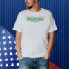 I Need Weed To Function And If I Don't Have It I Might Hurt Someone Or Myself Shirt