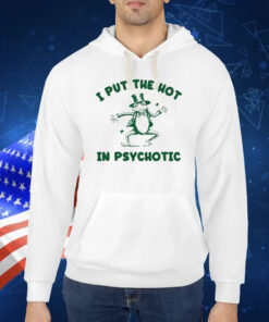 I Put The Hot In Psychotic Frog TShirt