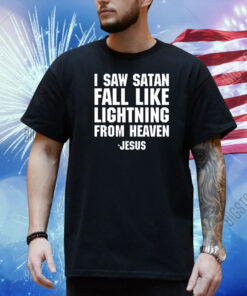 I Saw Satan Fall Like Lightning From Heaven Jesus Shirt