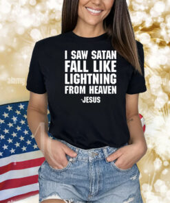 I Saw Satan Fall Like Lightning From Heaven Jesus Shirts