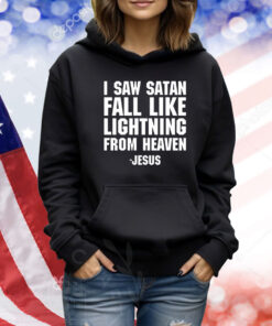I Saw Satan Fall Like Lightning From Heaven Jesus TShirts
