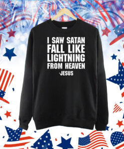 I Saw Satan Fall Like Lightning From Heaven Jesus TShirt