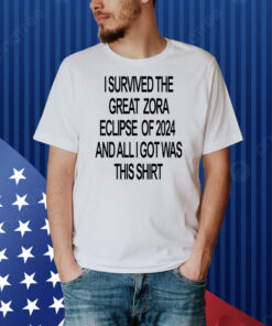 I Survived The Great Zora Eclipse Of 2024 And All I Got Was This Shirt