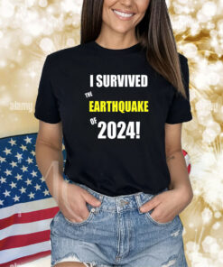 I Survived To Earthquake Of 2024 Shirts