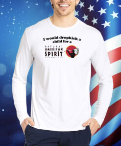 I Would Dropkick A Child For An American Spirit Cigarette TShirts