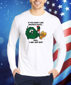 If You Don't Like Knuckle Puck Dial-1-800-Eat-Shit TShirt