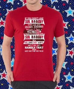 If You Don't Like Sol Badguy Then We Are Sworn Enemies Shirt