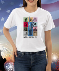 In My Gardening Era Shirts