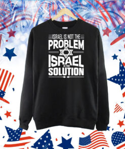 Israel Is Not The Problem Israel Solution TShirt