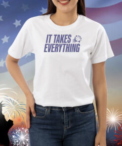 It Takes Everything Shirts