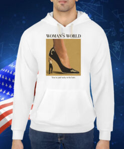 It's A Woman World You're Just Lucky To Be Here Hoodie TShirt