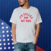 It's Called Pop Not Soda Shirt