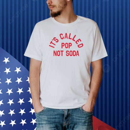 It's Called Pop Not Soda Shirt