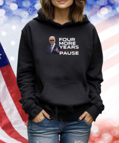 Joe Biden Four More Years Pause TShirts