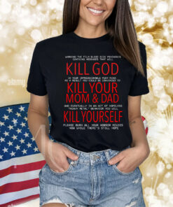 Kill God Kill Your Mom And Dad Kill Yourself Shirts