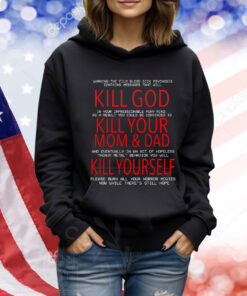 Kill God Kill Your Mom And Dad Kill Yourself TShirts