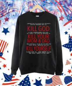 Kill God Kill Your Mom And Dad Kill Yourself TShirt