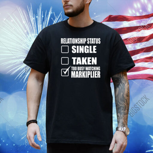 Lazerbeam Wearing Relationship Status Single Taken Too Busy Watching Markiplier Shirt