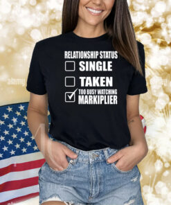 Lazerbeam Wearing Relationship Status Single Taken Too Busy Watching Markiplier Shirts