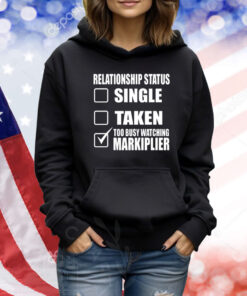 Lazerbeam Wearing Relationship Status Single Taken Too Busy Watching Markiplier TShirts